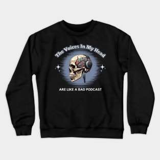 The Voices In My Head Are Like A Bad Podcast Crewneck Sweatshirt